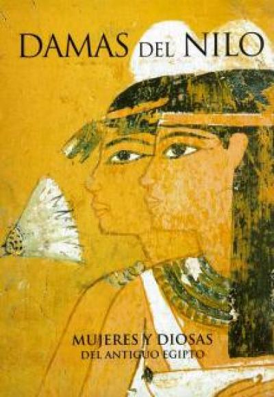Damas del Nilo. Mujeres y Diosas del antiguo Egipto