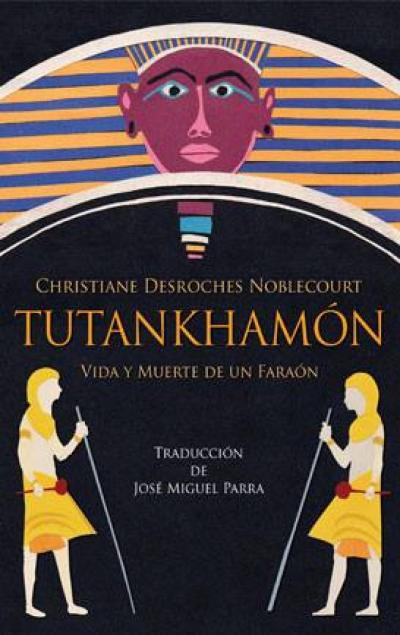 Tutankhamón Vida y muerte de un faraón